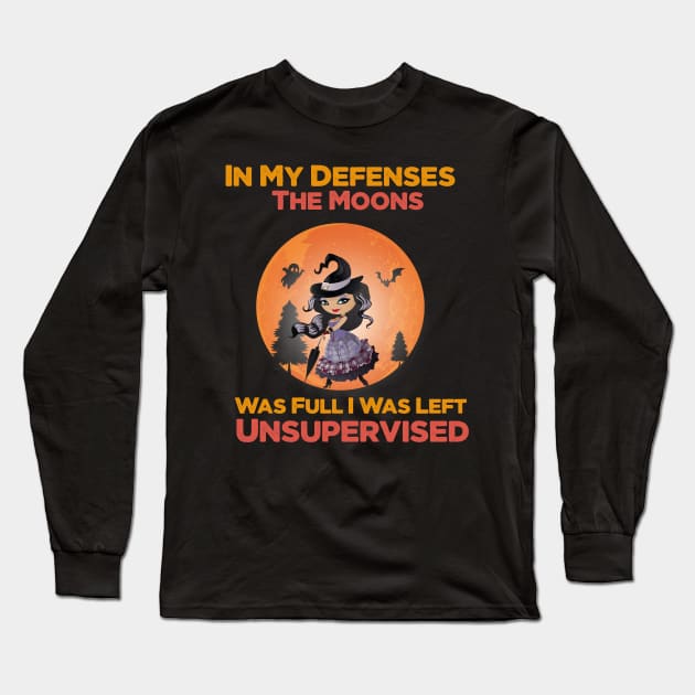 In My Defenses The Moons Was Full I Was Left Unsupervised halloween Long Sleeve T-Shirt by befine01